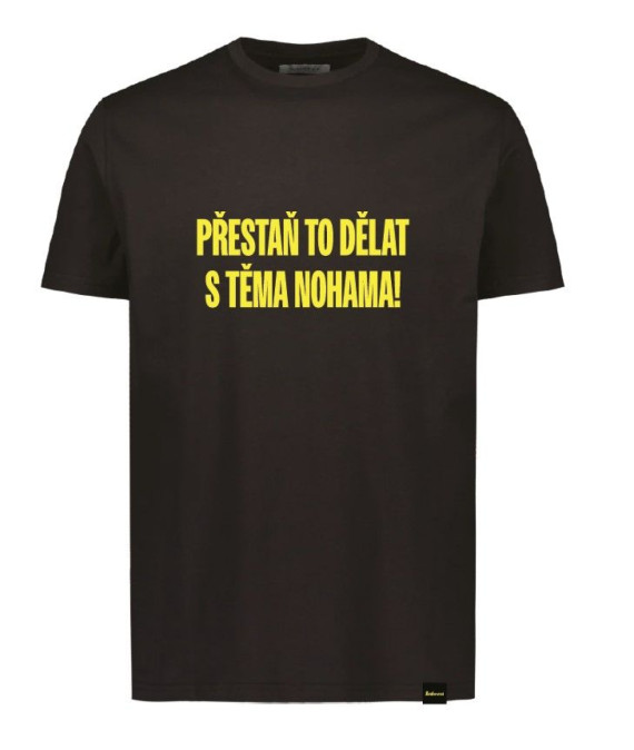 Tričko - Přestaň to dělat těma nohama!
